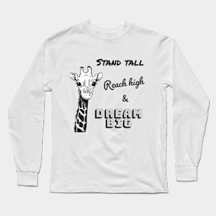 Stand tall, reach high & dream big - Motivational design with a giraffe Long Sleeve T-Shirt